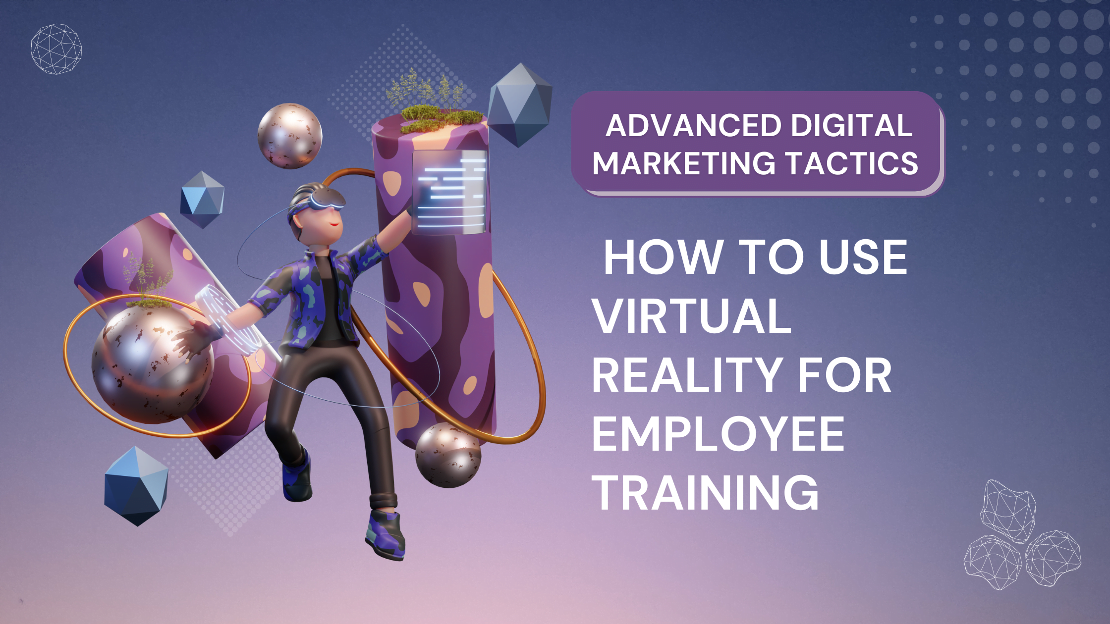 How to Use Virtual Reality for Employee Training