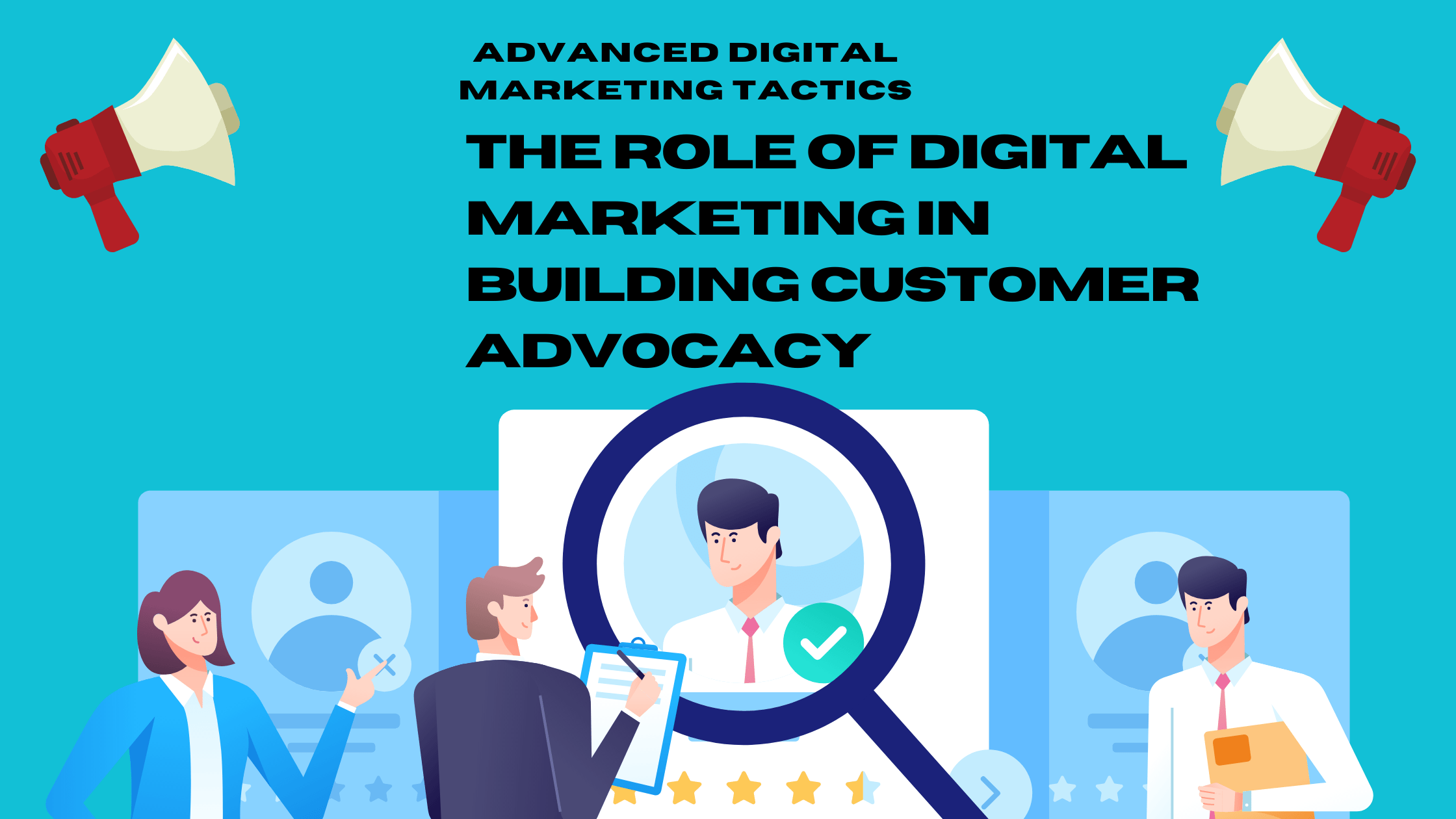 The Role of Digital Marketing in Building Customer Advocacy