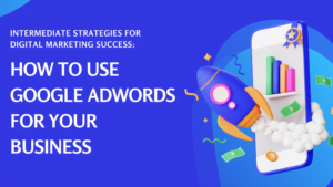 How to Use Google AdWords for Your Business