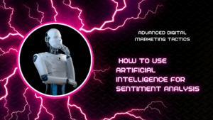 How to Use Artificial Intelligence for Sentiment Analysis.
