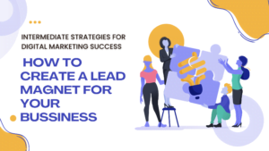 How to Create a Lead Magnet for Your Business
