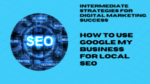 How to Use Google My Business for Local SEO