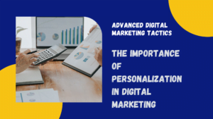 The Importance of Personalization in Digital Marketing