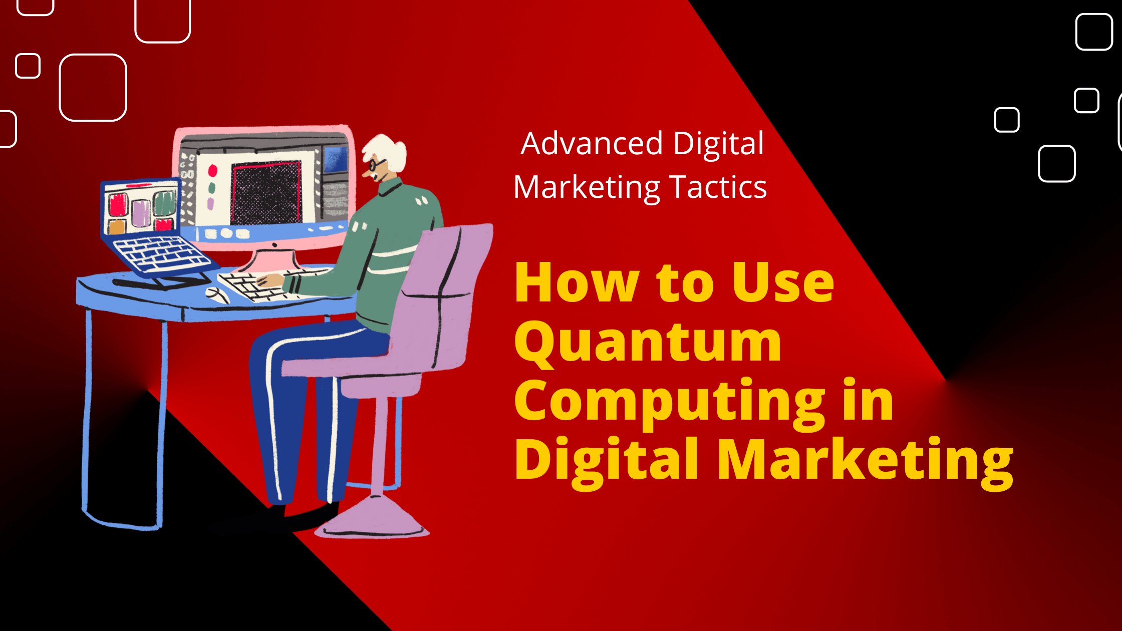 How to Use Quantum Computing in Digital Marketing