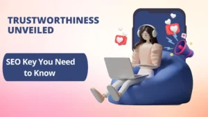 Trustworthiness Unveiled: The SEO Key You Need to Know