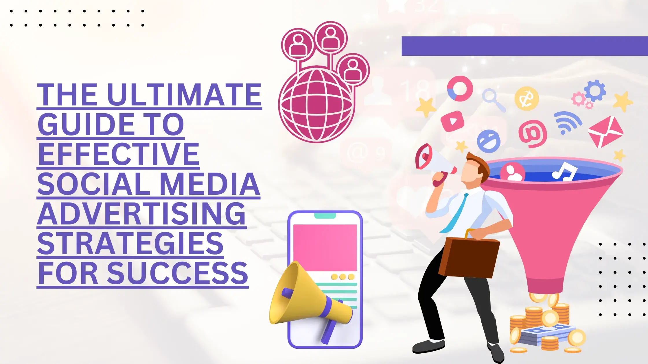 The Ultimate Guide to Effective Social Media Advertising Strategies for Success