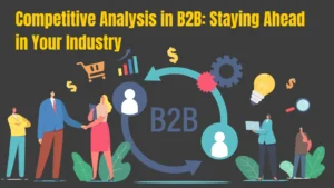 Competitive Analysis in B2B: Staying Ahead in Your Industry