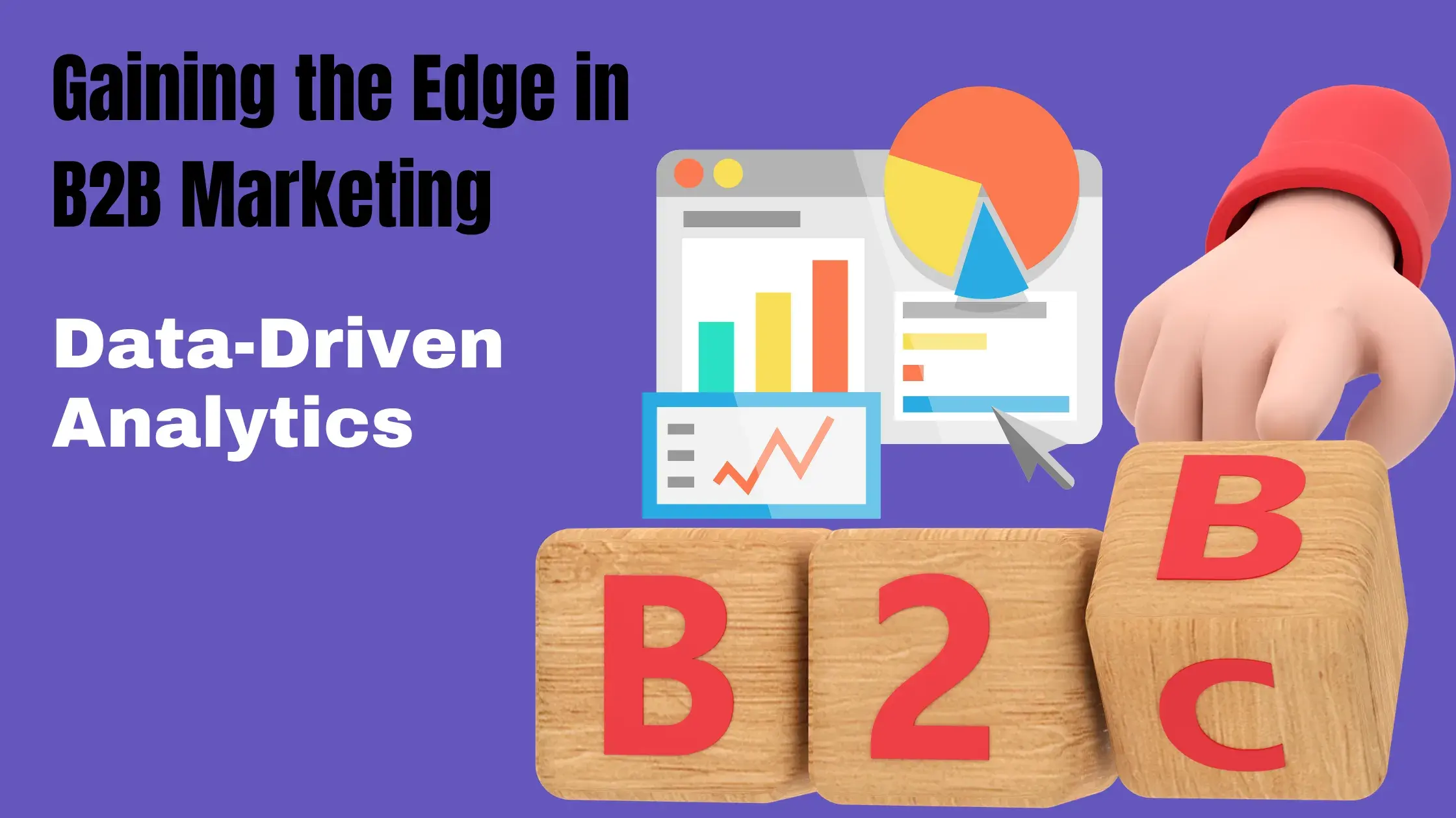 Gaining the Edge in B2B Marketing: Leveraging Data-Driven Analytics