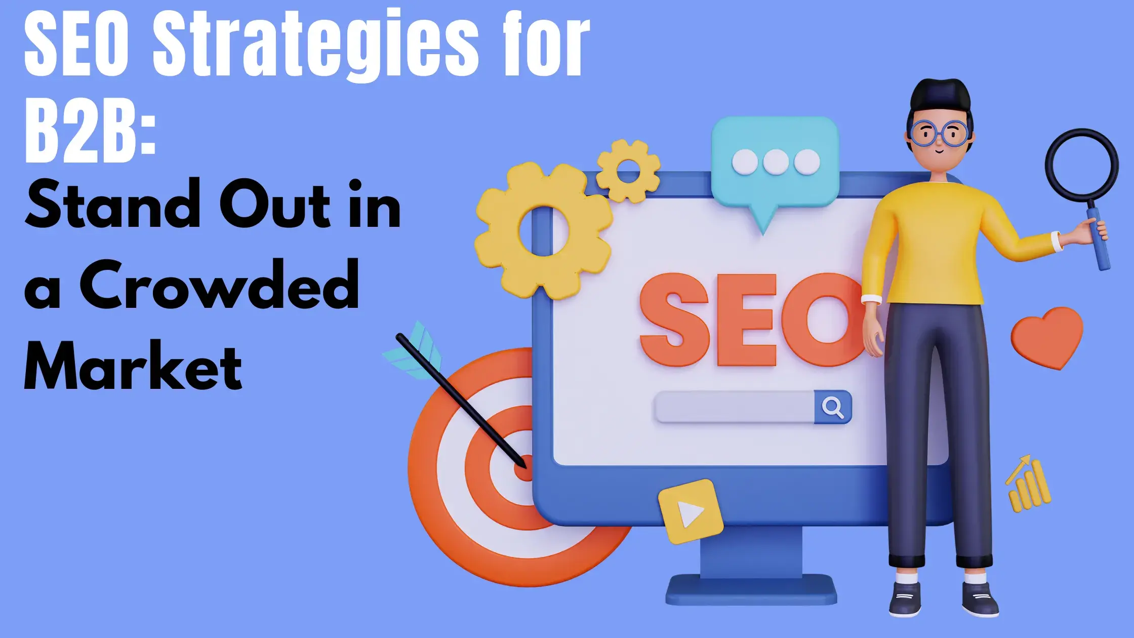 SEO Strategies for B2B: Stand Out in a Crowded Market