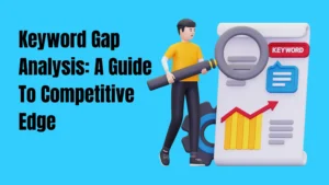 Keyword Gap Analysis: A Guide To Competitive Edge