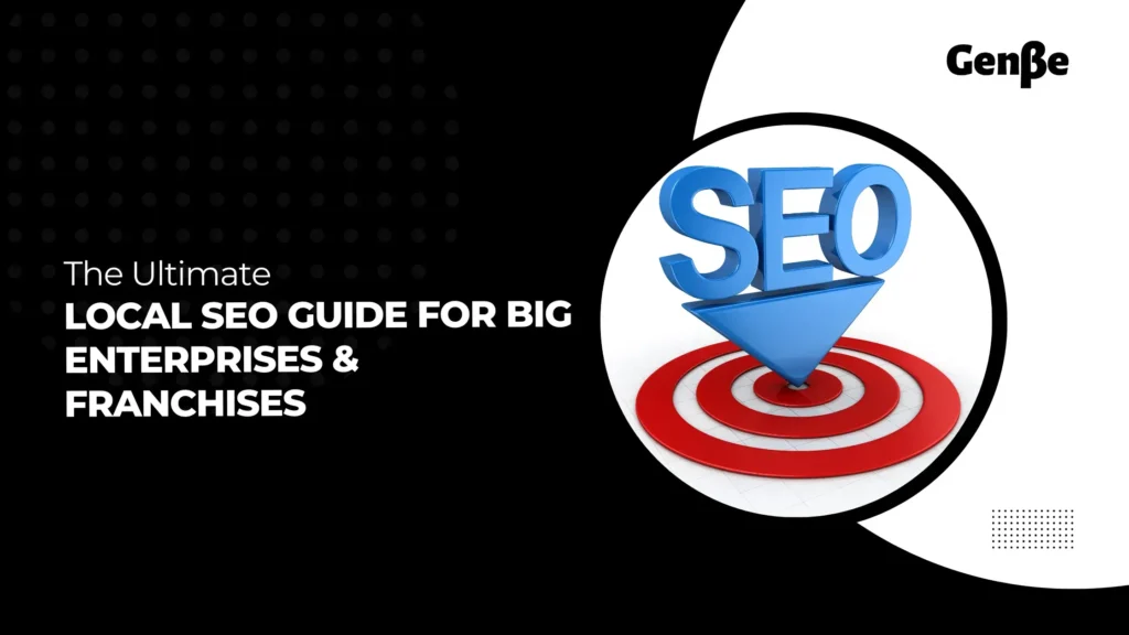 Local SEO Guide for Big Enterprises & Franchises