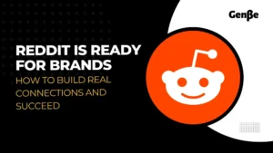 Reddit Is Ready For Brands: How To Build Real Connections And Succeed